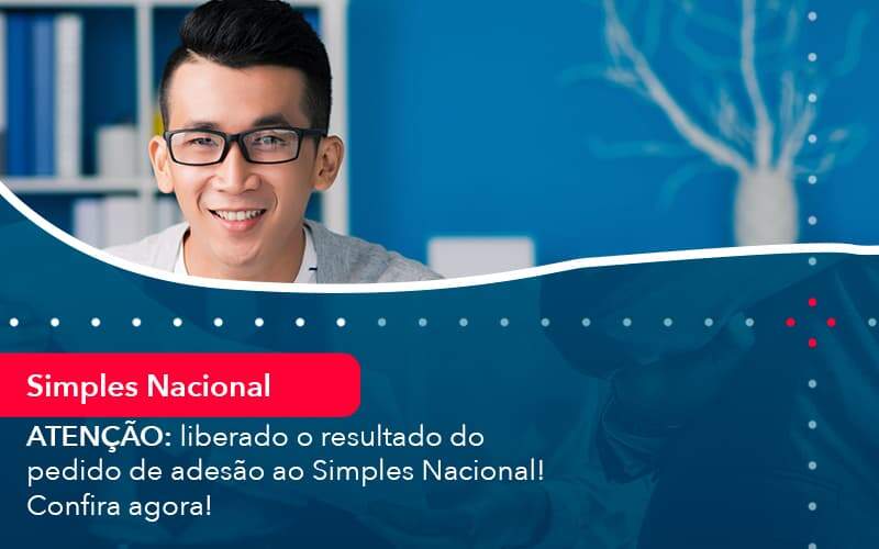 Atencao Liberado O Resultado Do Pedido De Adesao Ao Simples Nacional Confira Agora 1 - Organização Contábil Lawini