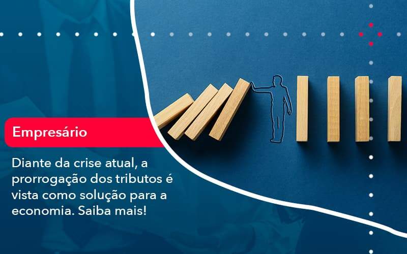 Diante Da Crise Atual A Prorrogacao Dos Tributos E Vista Como Solucao Para A Economia 1 - Organização Contábil Lawini