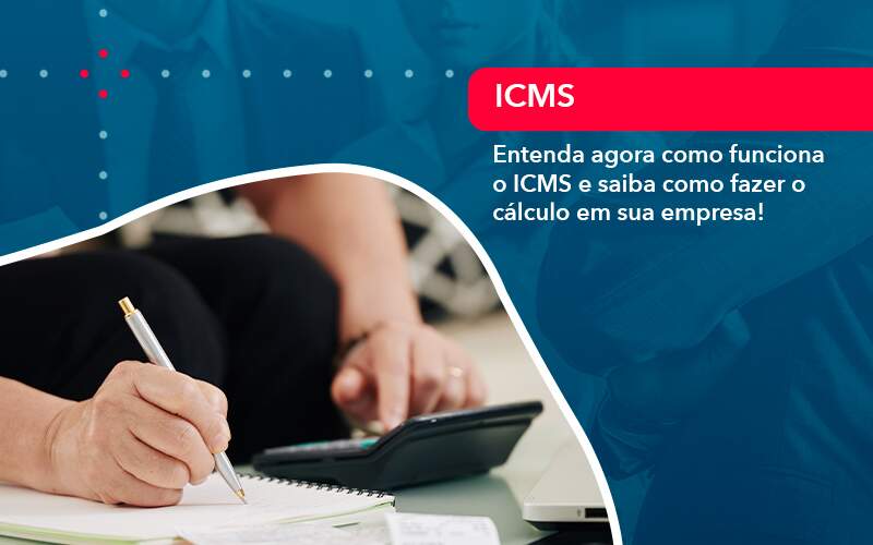 Entenda Agora Como Funciona O Icms E Saiba Como Fazer O Calculo Em Sua Empresa - Organização Contábil Lawini