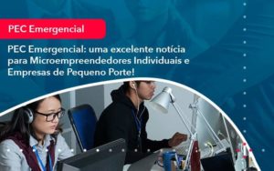 Pec Emergencial Uma Excelente Noticia Para Microempreendedores Individuais E Empresas De Pequeno Porte 1 - Organização Contábil Lawini