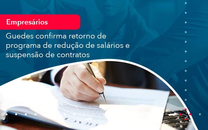 Reducao De Salarios E Suspensao De Contratos Podem Voltar Saiba O Que Disse Guedes Sobre Isso 1 - Organização Contábil Lawini