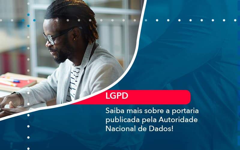 Saiba Mais Sobre A Portaria Publicada Pela Autoridade Nacional De Dados 1 - Organização Contábil Lawini