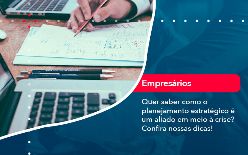 Quer Saber Como O Planejamento Estrategico E Um Aliado Em Meio A Crise Confira Nossas Dicas 2 - CL Contabilidade