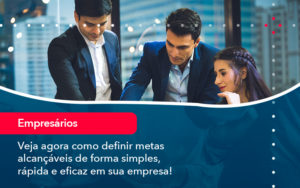 Veja Agora Como Definir Metas Alcancaveis De Forma Simples Rapida E Eficaz Em Sua Empresa - CL Contabilidade