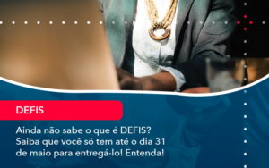 Ainda Nao Sabe O Que E Defis Saiba Que Voce So Tem Ate O Dia 31 De Maio Para Entrega Lo 1 Organização Contábil Lawini - CL Contabilidade