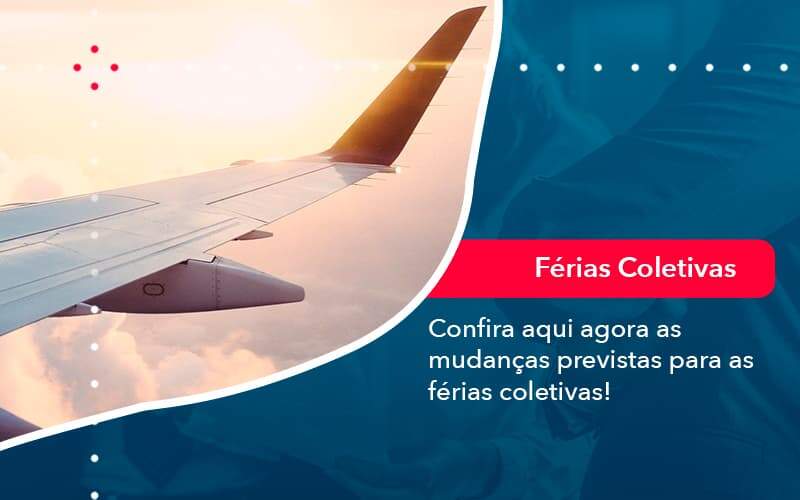 Confira Aqui Agora As Mudancas Previstas Para As Ferias Coletivas 1 Organização Contábil Lawini - CL Contabilidade