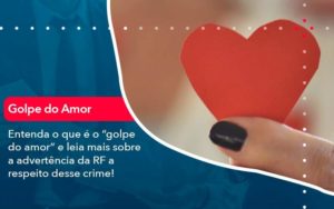 Entenda O Que E O Golpe Do Amor E Leia Mais Sobre A Advertencia Da Rf A Respeito Desse Crime 1 - CL Contabilidade