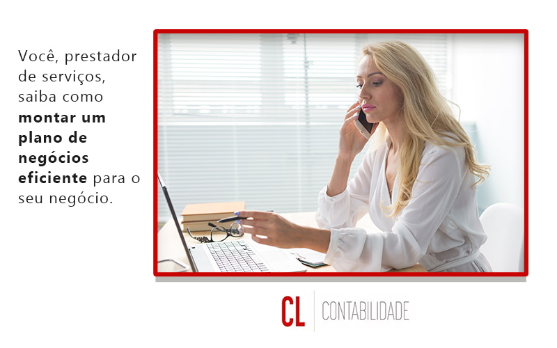 Voce Prestador De Servicos Saiba Como Montar Um Plano De Negocios Eficiente Para O Seu Negocio Blog - CL Contabilidade