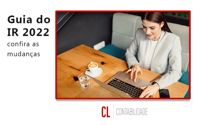 Guia Do Ir 2022 Confira As Mudancas Blog - CL Contabilidade